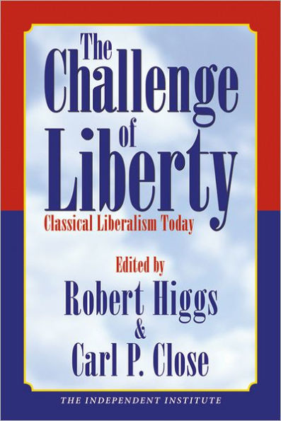 The Challenge of Liberty: Classical Liberalism Today