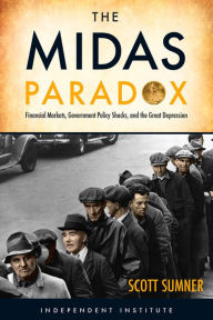 Title: The Midas Paradox: Financial Markets, Government Policy Shocks, and the Great Depression, Author: Scott B Sumner