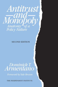 Title: Antitrust and Monopoly: Anatomy of a Policy Failure, Author: Dominick T. Armentano
