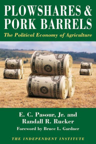 Title: Plowshares & Pork Barrels: The Political Economy of Agriculture, Author: Jr. Pasour