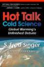 Hot Talk, Cold Science: Global Warming's Unfinished Debate