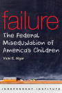 Failure: The Federal Miseducation of America's Children