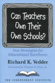 Title: Can Teachers Own Their Own Schools?: New Strategies for Educational Excellence, Author: Richard K. Vedder