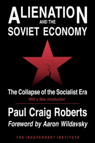 Title: Alienation and the Soviet Economy: The Collapse of the Socialist Era, Author: Paul Craig Roberts