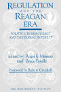 Regulation and the Reagan Era: Politics, Bureaucracy and the Public Interest