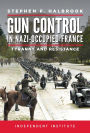 Gun Control in Nazi-Occupied France: Tyranny and Resistance