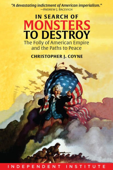 In Search of Monsters to Destroy: The Folly of American Empire and the Paths to Peace