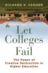 Download free ebooks for kindle touch Let Colleges Fail: The Promise of Creative Destruction in Higher Education by Richard K. Vedder