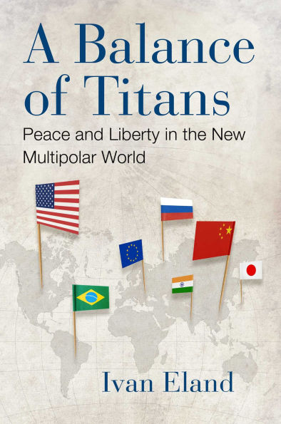 A Balance of Titans: Peace and Liberty in the New Multipolar World