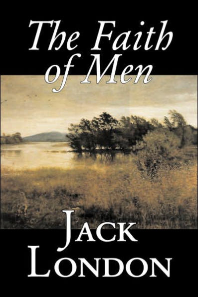 The Faith of Men by Jack London, Fiction, Action & Adventure