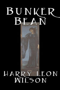 Title: Bunker Bean by Harry Leon Wilson, Science Fiction, Action & Adventure, Fantasy, Humorous, Author: Harry Leon Wilson