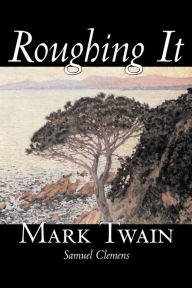 Title: Roughing It by Mark Twain, Fiction, Classics, Author: Mark Twain