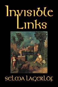 Title: Invisible Links by Selma Lagerlof, Fiction, Action & Adventure, Fairy Tales, Folk Tales, Legends & Mythology, Author: Selma Lagerlof
