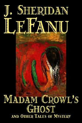 Madam Crowl's Ghost and Other Tales of Mysteryy J. Sheridan LeFanu, Fiction, Literary, Horror, Fantasy