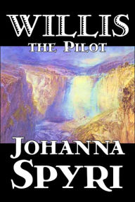 Title: Willis the Pilot by Johanna Spyri, Fiction, Historical, Author: Johanna Spyri