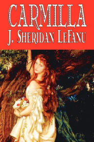 Title: Carmilla by J. Sheridan LeFanu, Fiction, Literary, Horror, Fantasy, Author: J. Sheridan Le Fanu