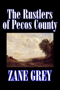 Title: The Rustlers of Pecos County by Zane Grey, Fiction, Westerns, Historical, Author: Zane Grey