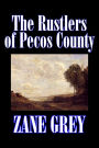 The Rustlers of Pecos County by Zane Grey, Fiction, Westerns, Historical