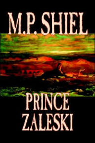 Title: Prince Zaleski by M. P. Shiel, Fiction, Fantasy, Mystery & Detective, Fairy Tales, Folk Tales, Legends & Mythology, Author: M P Shiel