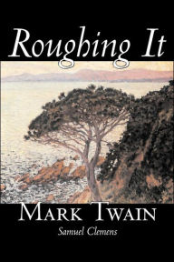 Title: Roughing It by Mark Twain, Fiction, Classics, Author: Mark Twain