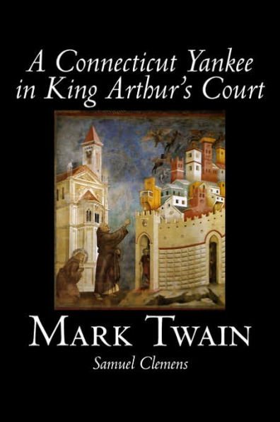 A Connecticut Yankee in King Arthur's Court by Mark Twain, Fiction, Classics, Fantasy & Magic