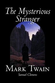 Title: The Mysterious Stranger by Mark Twain, Fiction, Classics, Fantasy & Magic, Author: Mark Twain