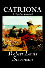 Title: Catriona, A Sequel to Kidnapped by Robert Louis Stevenson, Fiction, Classics, Author: Robert Louis Stevenson