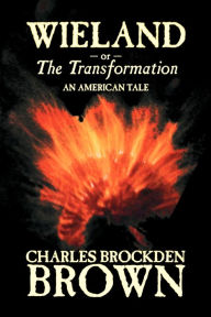 Title: Wieland; or, the Transformation. An American Tale by Charles Brockden Brown, Fiction, Horror, Author: Charles Brockden Brown