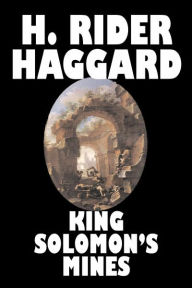 Title: King Solomon's Mines by H. Rider Haggard, Fiction, Fantasy, Classics, Fairy Tales, Folk Tales, Legends & Mythology, Author: H. Rider Haggard