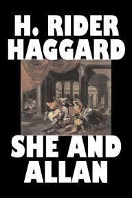 Title: She and Allan by H. Rider Haggard, Fiction, Fantasy, Action & Adventure, Fairy Tales, Folk Tales, Legends & Mythology, Author: H. Rider Haggard