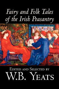 Title: Fairy and Folk Tales of the Irish Peasantry, Edited by W.B.Yeats, Social Science, Folklore & Mythology, Author: 