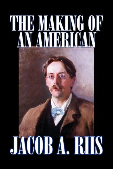 The Making of an American by Jacob A. Riis, Biography & Autobiography, History