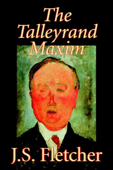 The Talleyrand Maxim by J. S. Fletcher, Fiction, Mystery & Detective, Historical