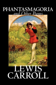 Title: Phantasmagoria and Other Poems by Lewis Carroll, Poetry - English, Irish, Scottish, Welsh, Author: Lewis Carroll