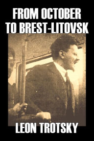 Title: From October to Brest-Litovsk by Leon Trotsky, History, Revolutionary, Political Science, Political Ideologies, Communism & Socialism, Author: Leon Trotzky