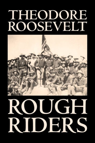 Rough Riders by Theodore Roosevelt, Biography & Autobiography - Historical