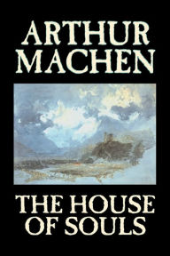 Title: The House of Souls by Arthur Machen, Fiction, Classics, Literary, Horror, Author: Arthur Machen