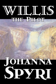 Title: Willis the Pilot by Johanna Spyri, Fiction, Historical, Author: Johanna Spyri