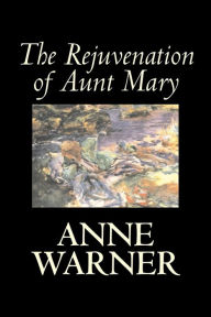 Title: The Rejuvenation of Aunt Mary by Anne Warner, Fiction, Literary, Classics, Romance, Historical, Author: Anne Warner
