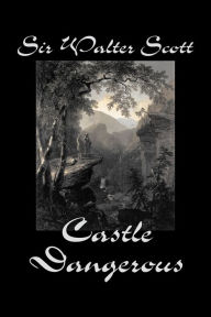 Title: Castle Dangerous by Sir Walter Scott, Fiction, Historical, Literary, Classics, Author: Walter Scott
