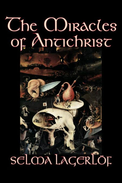 The Miracles of Antichrist by Selma Lagerlof, Fiction, Christian, Action & Adventure, Fairy Tales, Folk Legends Mythology