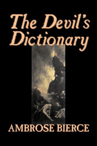 Title: The Devil's Dictionary by Ambrose Bierce, Fiction, Classics, Fantasy, Horror, Author: Ambrose Bierce