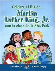 Title: Celebra el Día de Martin Luther King, Jr. con la clase de la Sra. Park, Author: Alma Flor Ada