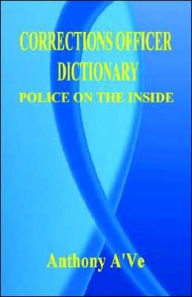 Title: Corrections Officer Dictionary, Author: Anthony A'Ve