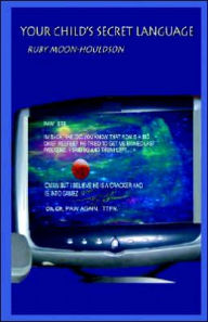 Title: Your Child's Secret Language, Author: Ruby Moon-Houldson