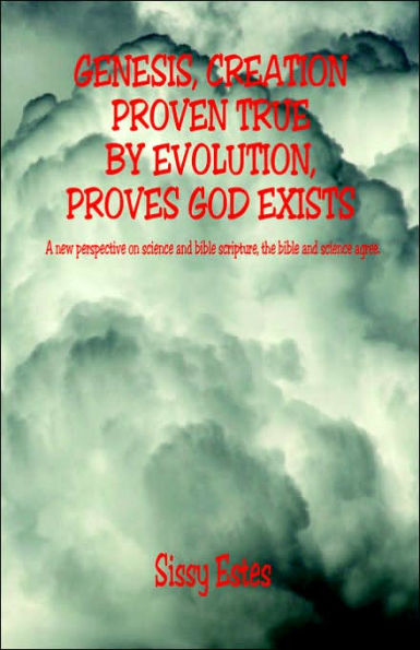 Genesis, Creation Proven True by Evolution, Proves God Exists