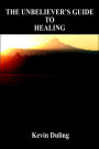 The Unbeliever's Guide to Healing