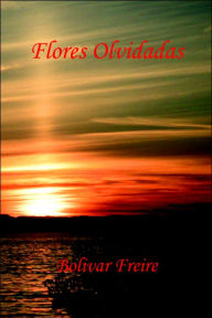 Title: Flores Olvidadas, Author: Bolivar Freire