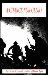 Title: A Chance for Glory, Author: Elizabeth Haswell
