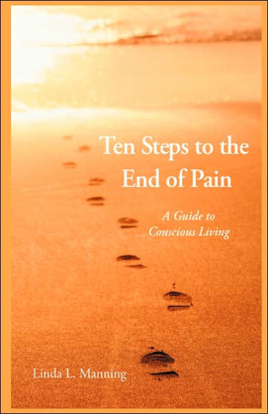 Ten Steps to the End of Pain - A Guide to Conscious Living
